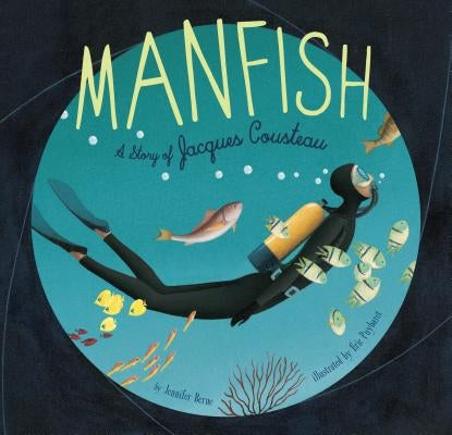 Manfish: A Story of Jacques Cousteau (Jacques Cousteau Book for Kids, Children's Ocean Book, Underwater Picture Book for Kids) - Paperback | Diverse Reads