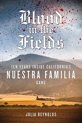 Blood in the Fields: Ten Years Inside California's Nuestra Familia Gang - Paperback | Diverse Reads