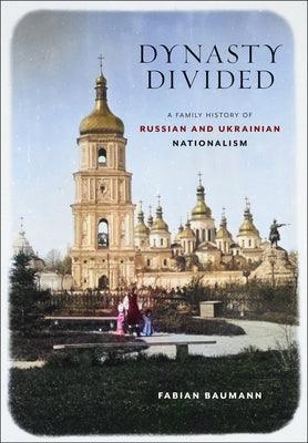Dynasty Divided: A Family History of Russian and Ukrainian Nationalism - Hardcover | Diverse Reads