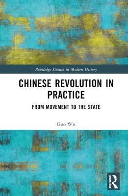 Chinese Revolution in Practice: From Movement to the State - Hardcover | Diverse Reads