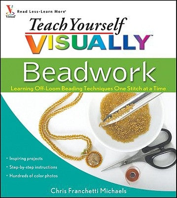 Teach Yourself VISUALLY Beadwork: Learning Off-Loom Beading Techniques One Stitch at a Time - Paperback | Diverse Reads