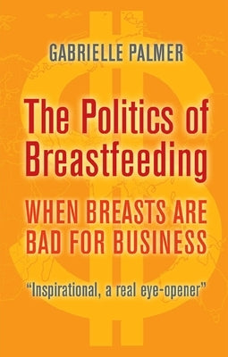 The Politics of Breastfeeding: When Breasts are Bad for Business - Paperback | Diverse Reads