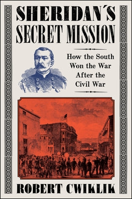 Sheridan's Secret Mission: How the South Won the War After the Civil War - Hardcover | Diverse Reads