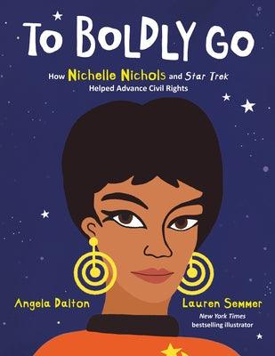 To Boldly Go: How Nichelle Nichols and Star Trek Helped Advance Civil Rights - Hardcover |  Diverse Reads