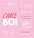 Cakeboi: A Collection of Classic Bakes - Hardcover | Diverse Reads