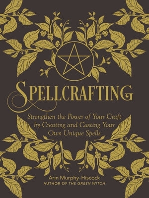 Spellcrafting: Strengthen the Power of Your Craft by Creating and Casting Your Own Unique Spells - Hardcover | Diverse Reads