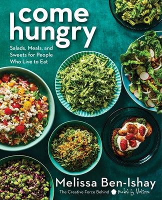 Come Hungry: Salads, Meals, and Sweets for People Who Live to Eat - Hardcover | Diverse Reads