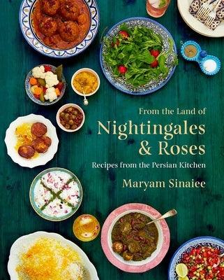 From the Land of Nightingales and Roses: Recipes from the Persian Kitchen - Hardcover