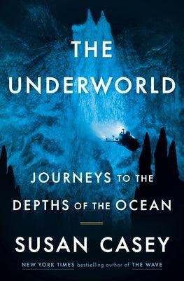 The Underworld: Journeys to the Depths of the Ocean - Hardcover | Diverse Reads