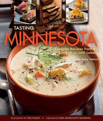 Tasting Minnesota: Favorite Recipes from the Land of 10,000 Lakes - Hardcover | Diverse Reads