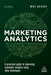 Marketing Analytics: A Practical Guide to Improving Consumer Insights Using Data Techniques - Hardcover | Diverse Reads