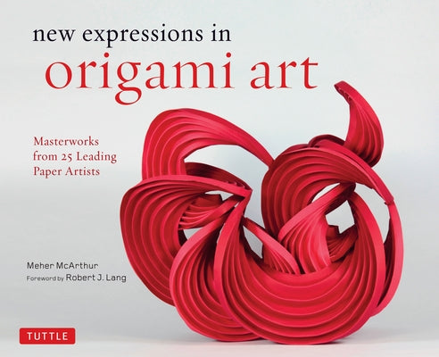New Expressions in Origami Art: Masterworks from 25 Leading Paper Artists - Hardcover | Diverse Reads
