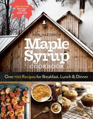 Maple Syrup Cookbook, 3rd Edition: Over 100 Recipes for Breakfast, Lunch & Dinner - Paperback | Diverse Reads