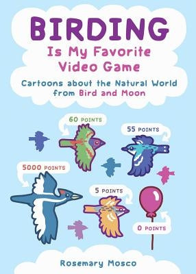 Birding Is My Favorite Video Game: Cartoons about the Natural World from Bird and Moon - Paperback | Diverse Reads