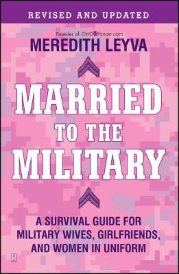 Married to the Military: A Survival Guide for Military Wives, Girlfriends, and Women in Uniform - Paperback | Diverse Reads