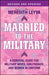 Married to the Military: A Survival Guide for Military Wives, Girlfriends, and Women in Uniform - Paperback | Diverse Reads