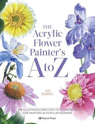 The Acrylic Flower Painters A to Z: An illustrated directory of techniques for painting 40 popular flowers - Paperback | Diverse Reads