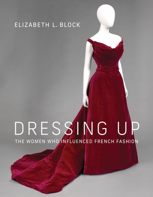 Dressing Up: The Women Who Influenced French Fashion - Hardcover | Diverse Reads