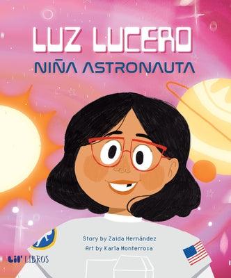 Luz Lucero, Niña Astronauta - Hardcover | Diverse Reads