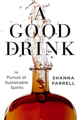 A Good Drink: In Pursuit of Sustainable Spirits - Hardcover | Diverse Reads