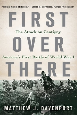 First Over There: The Attack on Cantigny, America's First Battle of World War I - Paperback | Diverse Reads