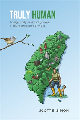 Truly Human: Indigeneity and Indigenous Resurgence on Formosa - Paperback | Diverse Reads