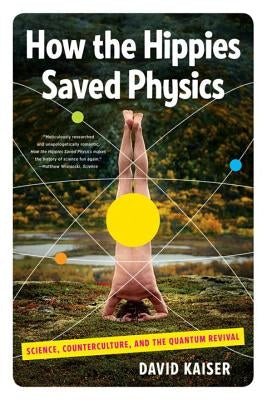 How the Hippies Saved Physics: Science, Counterculture, and the Quantum Revival - Paperback | Diverse Reads