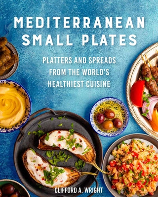 Mediterranean Small Plates: Platters and Spreads from the World's Healthiest Cuisine - Hardcover | Diverse Reads