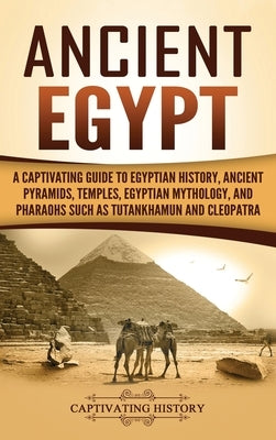 Ancient Egypt: A Captivating Guide to Egyptian History, Ancient Pyramids, Temples, Egyptian Mythology, and Pharaohs such as Tutankhamun and Cleopatra - Hardcover | Diverse Reads