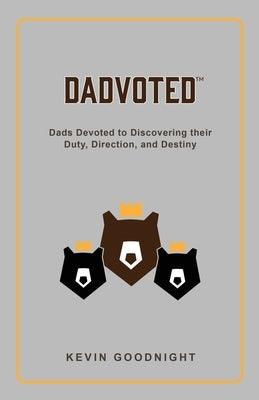 Dadvoted: Dads Devoted to Discovering their Duty, Direction, and Destiny - Paperback | Diverse Reads