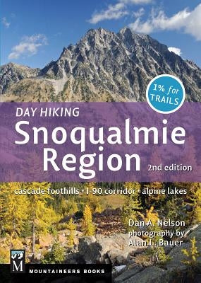 Day Hiking Snoqualmie Region: Cascade Foothills * I90 Corridor * Alpine Lakes, 2nd Edition - Paperback | Diverse Reads