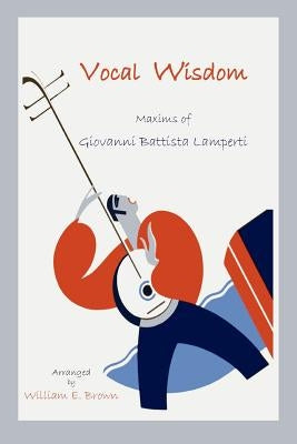 Vocal Wisdom: Maxims of Giovanni Battista Lamperti - Paperback | Diverse Reads