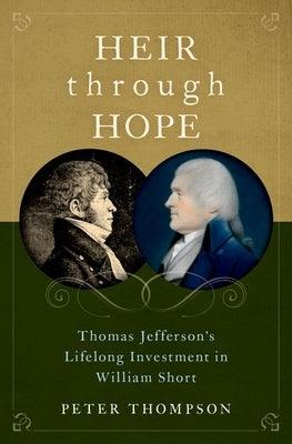Heir Through Hope: Thomas Jefferson's Lifelong Investment in William Short - Hardcover |  Diverse Reads