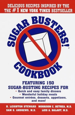 Sugar Busters! Cookbook: Featuring 150 Sugar-Busting Recipes for Quick and Easy Family Dinners, Wonderful Holiday Meals, Gourmet Entreés, Desserts, Appetizers, and More! - Hardcover | Diverse Reads