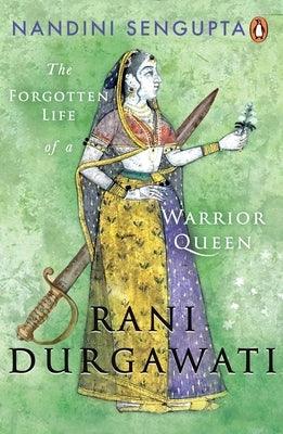 Rani Durgawati: The Forgotten Life of a Warrior Queen - Hardcover | Diverse Reads