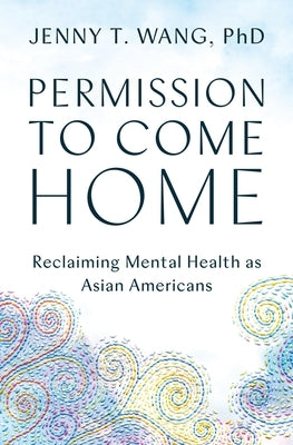 Permission to Come Home: Reclaiming Mental Health as Asian Americans - Paperback | Diverse Reads