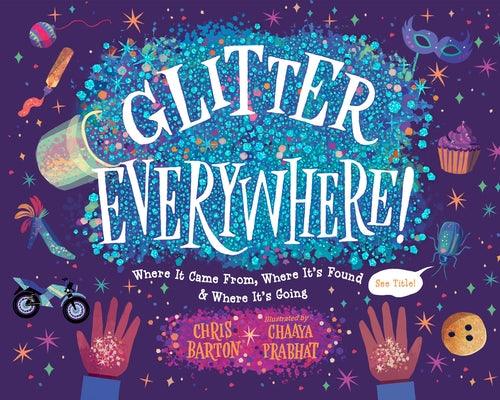 Glitter Everywhere!: Where It Came From, Where It's Found & Where It's Going - Hardcover | Diverse Reads