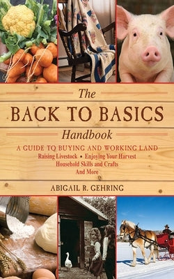The Back to Basics Handbook: A Guide to Buying and Working Land, Raising Livestock, Enjoying Your Harvest, Household Skills and Crafts, and More - Paperback | Diverse Reads