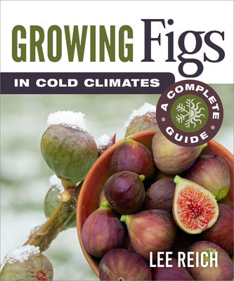 Growing Figs in Cold Climates: A Complete Guide - Paperback | Diverse Reads
