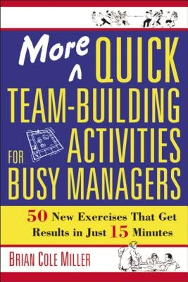 More Quick Team-Building Activities for Busy Managers: 50 New Exercises That Get Results in Just 15 Minutes - Paperback | Diverse Reads