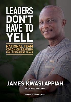 Leaders Don't Have to Yell: National Team Coach on Leading High-Performing Teams - Hardcover | Diverse Reads