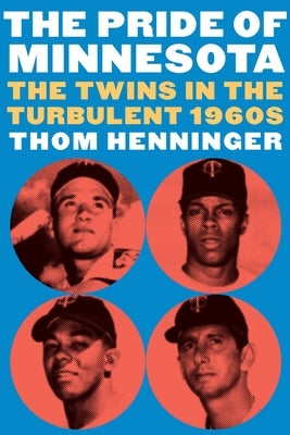 The Pride of Minnesota: The Twins in the Turbulent 1960s - Hardcover | Diverse Reads