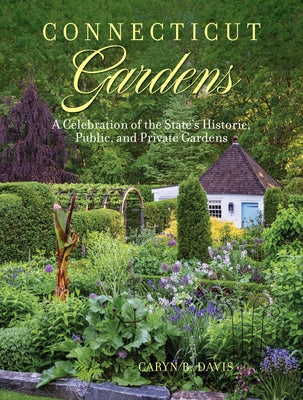 Connecticut Gardens: A Celebration of the State's Historic, Public, and Private Gardens - Hardcover | Diverse Reads