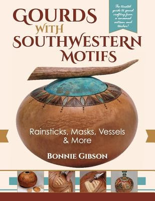 Gourds with Southwestern Motifs: Rainsticks, Masks, Vessels & More - Paperback | Diverse Reads