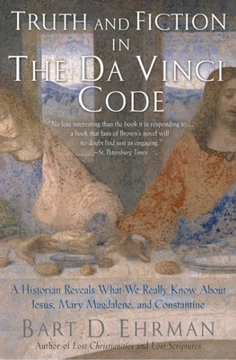 Truth and Fiction in The Da Vinci Code: A Historian Reveals What We Really Know about Jesus, Mary Magdalene, and Constantine - Paperback | Diverse Reads