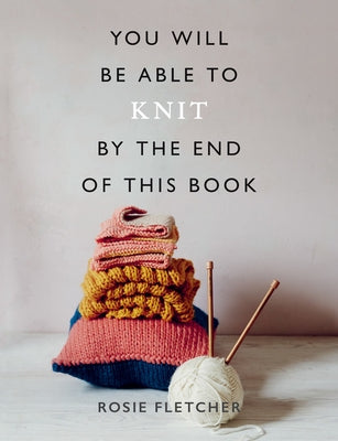 You Will Be Able to Knit by the End of This Book - Paperback | Diverse Reads