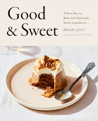 Good & Sweet: A New Way to Bake with Naturally Sweet Ingredients: A Baking Book - Hardcover | Diverse Reads