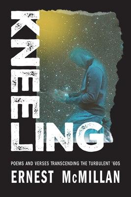 Kneeling: Poems and Verses Transcending the Turbulent '60s - Paperback | Diverse Reads