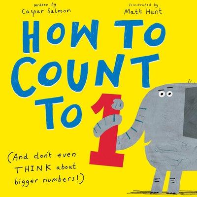 How to Count to One: (And Don't Even Think about Bigger Numbers!) - Hardcover | Diverse Reads
