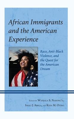 African Immigrants and the American Experience: Race, Anti-Black Violence, and the Quest for the American Dream - Hardcover | Diverse Reads